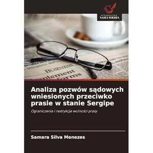 Silva Analiza pozwów sądowych wniesionych przeciwko prasie w stanie Sergipe: Ograniczenia i restrykcje wolno¿ci prasy Silva Analiza pozwów sądowych wniesionych przeciwko prasie w stanie Sergipe: Ograniczenia i restrykcje wolno¿ci prasy