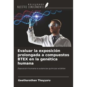 Thayyuru, Geetharathan Evaluar la exposición prolongada a compuestos BTEX en la genética humana: Exposición humana a sustancias químicas volátiles Thayyuru, Geetharathan Evaluar la exposición prolongada a compuestos BTEX en la genética humana: Exposición humana a sustancias químicas volátiles
