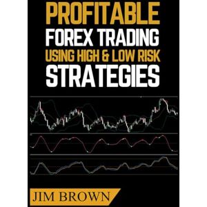 Brown, Jim Profitable Forex Trading Using High & Low Risk Strategies (Forex, Forex Trading System, Forex Trading Strategy, Oil, Precious metals, Commodities, Stocks, Currency Trading, Bitcoin) Brown, Jim Profitable Forex Trading Using High & Low Risk Strategies (Forex, Forex Trading System, Forex Trading Strategy, Oil, Precious metals, Commodities, Stocks, Currency Trading, Bitcoin)