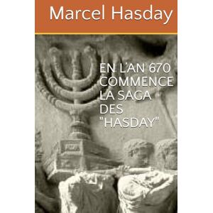 Hasday, M Marcel Victor EN L’AN 670 COMMENCE LA SAGA DES « HASDAY » Hasday, M Marcel Victor EN L’AN 670 COMMENCE LA SAGA DES « HASDAY »