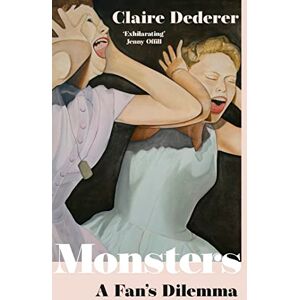 Dederer, Claire Monsters: What Do We Do with Great Art by Bad People? Dederer, Claire Monsters: What Do We Do with Great Art by Bad People?