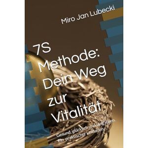 Lubecki, Miro Jan 7S Methode: Dein Weg zur Vitalität: Gesund, glücklich und lang leben. Ein ein praktischer Leitfaden. Lubecki, Miro Jan 7S Methode: Dein Weg zur Vitalität: Gesund, glücklich und lang leben. Ein ein praktischer Leitfaden.