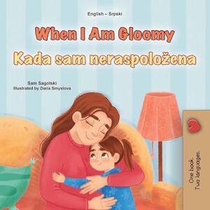 Sagolski, Sam When I am Gloomy (English Serbian Bilingual Children's Book Latin Alphabet) (English Serbian Bilingual Collection) Sagolski, Sam When I am Gloomy (English Serbian Bilingual Children's Book Latin Alphabet) (English Serbian Bilingual Collection)