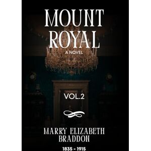 Elizabeth Braddon, Marry Mount Royal (Illustrated): Volume 2 of 3 Elizabeth Braddon, Marry Mount Royal (Illustrated): Volume 2 of 3