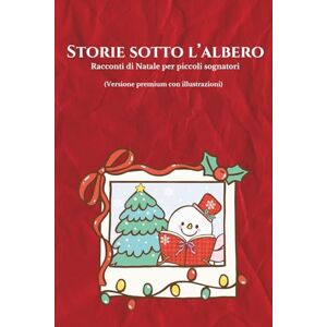Editoria, GramTik Storie sotto l'albero: Racconti di Natale per piccoli sognatori (Versione premium con illustrazioni) Editoria, GramTik Storie sotto l'albero: Racconti di Natale per piccoli sognatori (Versione premium con illustrazioni)