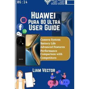 Vector, Liam Huawei Pura 80 Ultra User Guide: Explore Features, Performance, and How This Cutting-Edge Device Stands Out from the Competition Vector, Liam Huawei Pura 80 Ultra User Guide: Explore Features, Performance, and How This Cutting-Edge Device Stands Out from the Competition