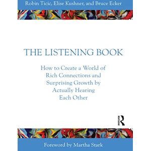 Ticic, Robin The Listening Book: How to Create a World of Rich Connections and Surprising Growth by Actually Hearing Each Other Ticic, Robin The Listening Book: How to Create a World of Rich Connections and Surprising Growth by Actually Hearing Each Other