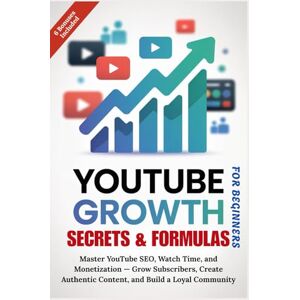 Blake, Morgan YOUTUBE GROWTH SECRETS & FORMULAS FOR BEGINNERS: Master YouTube SEO, Watch Time, and Monetization — Grow Subscribers, Create Authentic Content, and ... Community (The Modern Content Creator Series) Blake, Morgan YOUTUBE GROWTH SECRETS & FORMULAS FOR BEGINNERS: Master YouTube SEO, Watch Time, and Monetization — Grow Subscribers, Create Authentic Content, and ... Community (The Modern Content Creator Series)
