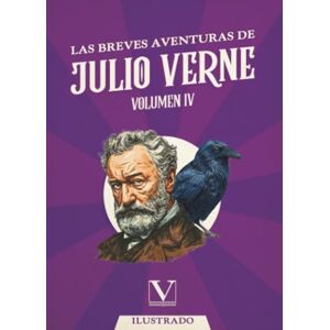 Verne, Julio Las breves aventuras de Julio Verne: Volumen IV: 1 (Narrativa) Verne, Julio Las breves aventuras de Julio Verne: Volumen IV: 1 (Narrativa)