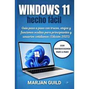 GUILD, MARJAN Windows 11 hecho fácil: Guía paso a paso con trucos, atajos y funciones ocultas para principiantes y usuarios cotidianos (Edición 2025) GUILD, MARJAN Windows 11 hecho fácil: Guía paso a paso con trucos, atajos y funciones ocultas para principiantes y usuarios cotidianos (Edición 2025)