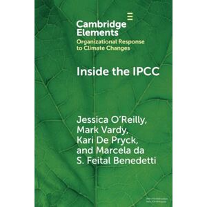 O'Reilly, Jessica Leigh Inside the IPCC: How Assessment Practices Shape Climate Knowledge (Organizational Response to Climate Change: Businesses, Governments) O'Reilly, Jessica Leigh Inside the IPCC: How Assessment Practices Shape Climate Knowledge (Organizational Response to Climate Change: Businesses, Governments)