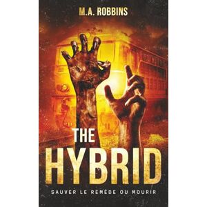 Robbins, M.A. The Hybrid: sauver le remède ou mourir (Zombie Uprising) Robbins, M.A. The Hybrid: sauver le remède ou mourir (Zombie Uprising)
