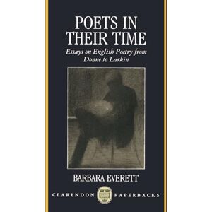 Everett, Barbara Poets In Their Time: Essays on English Poetry from Donne to Larkin (Clarendon Paperbacks) Everett, Barbara Poets In Their Time: Essays on English Poetry from Donne to Larkin (Clarendon Paperbacks)