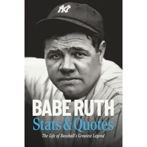 Waterson, Mr Bill Babe Ruth Stats & Quotes: The Life of Baseball’s Greatest Legend Waterson, Mr Bill Babe Ruth Stats & Quotes: The Life of Baseball’s Greatest Legend
