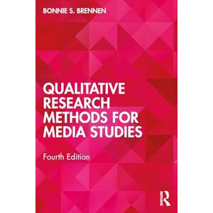Brennen, Bonnie S. Qualitative Research Methods for Media Studies Brennen, Bonnie S. Qualitative Research Methods for Media Studies