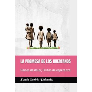 Gaviria, Lynda LA PROMESA DE LOS HUERFANOS: Raíces de dolor, Frutos de esperanza. Gaviria, Lynda LA PROMESA DE LOS HUERFANOS: Raíces de dolor, Frutos de esperanza.