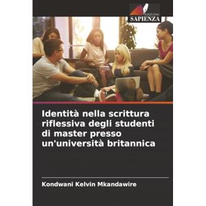 Kelvin Mkandawire, Kondwani Identità nella scrittura riflessiva degli studenti di master presso un'università britannica Kelvin Mkandawire, Kondwani Identità nella scrittura riflessiva degli studenti di master presso un'università britannica