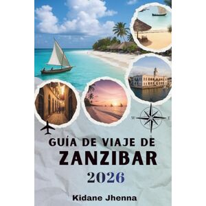 Jhenna, Kidane Guía de viaje de Zanzíbar 2026: El recurso completo para planificar tu aventura en la isla Jhenna, Kidane Guía de viaje de Zanzíbar 2026: El recurso completo para planificar tu aventura en la isla