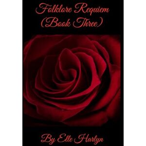 Harlyn, Elle Folklore Requiem: (Third book in folklore saga) (Folklore Saga By Elle Harlyn) Harlyn, Elle Folklore Requiem: (Third book in folklore saga) (Folklore Saga By Elle Harlyn)