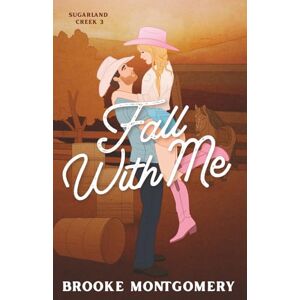 Montgomery, Brooke Fall With Me (Illustrated Special Edition Cover): 3 (Sugarland Creek) Montgomery, Brooke Fall With Me (Illustrated Special Edition Cover): 3 (Sugarland Creek)