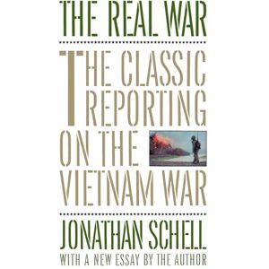 Schell, Jonathan The Real War: The Classic Reporting on the Vietnam War Schell, Jonathan The Real War: The Classic Reporting on the Vietnam War