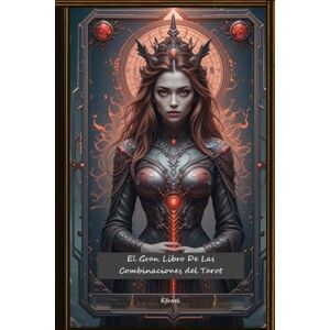 Efrael El Gran Libro de las Combinaciones del Tarot: Arcanos mayores con menores (Tarot para Expertos Método para entender combinaciones y desarrollar la intuición.) Efrael El Gran Libro de las Combinaciones del Tarot: Arcanos mayores con menores (Tarot para Expertos Método para entender combinaciones y desarrollar la intuición.)