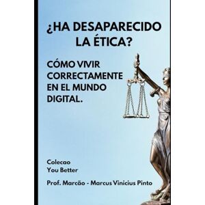 PINTO, PROF MARCUS VINICIUS ¿SE HA IDO LA ÉTICA?: CÓMO VIVIR BIEN EN EL MUNDO DIGITAL (Tú Mejor) PINTO, PROF MARCUS VINICIUS ¿SE HA IDO LA ÉTICA?: CÓMO VIVIR BIEN EN EL MUNDO DIGITAL (Tú Mejor)