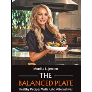 Jensen The Balanced Plate: Healthy Recipes with Keto Alternatives Full-Color Photos & Nutrition Facts for Weight Loss Jensen The Balanced Plate: Healthy Recipes with Keto Alternatives Full-Color Photos & Nutrition Facts for Weight Loss