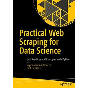 vanden Broucke, Seppe Practical Web Scraping for Data Science: Best Practices and Examples with Python vanden Broucke, Seppe Practical Web Scraping for Data Science: Best Practices and Examples with Python