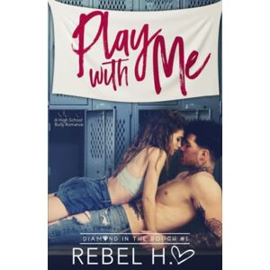 Hart, Rebel Play With Me: A High School Bully Romance (Diamond In The Rough Book 1) Hart, Rebel Play With Me: A High School Bully Romance (Diamond In The Rough Book 1)