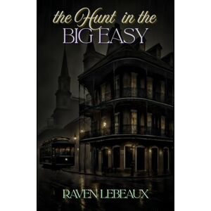 LeBeaux, Raven the Hunt in the Big Easy LeBeaux, Raven the Hunt in the Big Easy