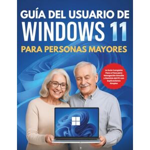 CALHOUN, HAROLD Guía Del Usuario De Windows 11 Para Personas Mayores: La Guía Completa Paso a Paso para Navegación Sencilla y Dominio del PC con Explicaciones Simples CALHOUN, HAROLD Guía Del Usuario De Windows 11 Para Personas Mayores: La Guía Completa Paso a Paso para Navegación Sencilla y Dominio del PC con Explicaciones Simples
