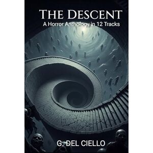 Del Ciello, Giancarlos The Descent: A Horror Anthology in 12 Tracks Del Ciello, Giancarlos The Descent: A Horror Anthology in 12 Tracks