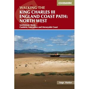 Harker, Ange Walking the King Charles III England Coast Path: North West: NATIONAL TRAIL Cumbria, Lancashire and Merseyside Coast (Cicerone Guides) Harker, Ange Walking the King Charles III England Coast Path: North West: NATIONAL TRAIL Cumbria, Lancashire and Merseyside Coast (Cicerone Guides)