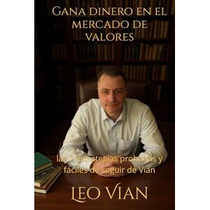 Vian, Leo Gana dinero en el mercado de valores: las 7 estrategias probadas y fáciles de seguir de Vian Vian, Leo Gana dinero en el mercado de valores: las 7 estrategias probadas y fáciles de seguir de Vian