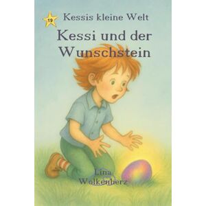 Wolkenherz, Lina Kessi und der Wunschstein: Eine liebevolle Geschichte über Wünsche, Vertrauen und das Glück, an sich selbst zu glauben (Kessis kleine Welt) Wolkenherz, Lina Kessi und der Wunschstein: Eine liebevolle Geschichte über Wünsche, Vertrauen und das Glück, an sich selbst zu glauben (Kessis kleine Welt)