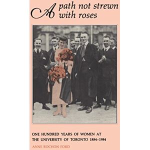 University of Toronto Press A Path Not Strewn With Roses: One Hundred Years of Women at the University of Toronto 1884-1984 (Heritage) University of Toronto Press A Path Not Strewn With Roses: One Hundred Years of Women at the University of Toronto 1884-1984 (Heritage)