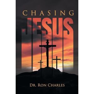 Charles, Dr Ron Chasing Jesus Charles, Dr Ron Chasing Jesus
