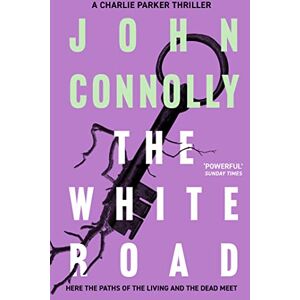 Connolly, John The White Road: Private Investigator Charlie Parker takes on evil in the fourth novel in the globally bestselling series (Charlie Parker Thriller) Connolly, John The White Road: Private Investigator Charlie Parker takes on evil in the fourth novel in the globally bestselling series (Charlie Parker Thriller)