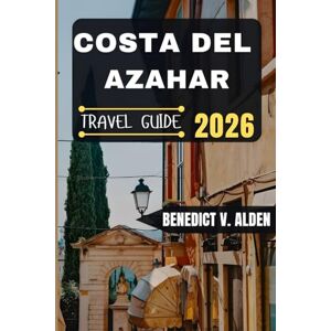 Alden, Benedict V. COSTA DEL AZAHAR TRAVEL GUIDE: Discover hidden gems, practical tips, and memorable experiences for every step of your travel adventure. Alden, Benedict V. COSTA DEL AZAHAR TRAVEL GUIDE: Discover hidden gems, practical tips, and memorable experiences for every step of your travel adventure.