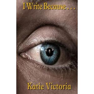 Victoria, Katie I Write Because. . . Victoria, Katie I Write Because. . .