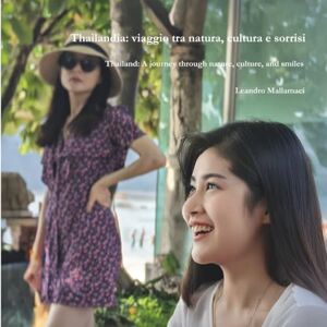 Mallamaci, Leandro Thailandia: viaggio tra natura, cultura e sorrisi (Dreamtime) Mallamaci, Leandro Thailandia: viaggio tra natura, cultura e sorrisi (Dreamtime)