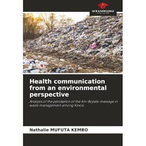 MUFUTA KEMBO, Nathalie Health communication from an environmental perspective: Analysis of the perception of the Kin-Bopeto message in waste management among Kinois MUFUTA KEMBO, Nathalie Health communication from an environmental perspective: Analysis of the perception of the Kin-Bopeto message in waste management among Kinois