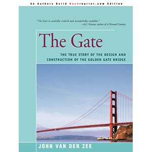 van der Zee, John The Gate: The True Story of the Design and Construction of the Golden Gate Bridge van der Zee, John The Gate: The True Story of the Design and Construction of the Golden Gate Bridge