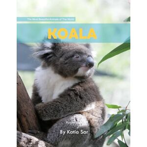 Sar, Katia Koala: A perfect Coffee Table Picture Book For Animal Lovers and Wildlife Enthusiasts . Sar, Katia Koala: A perfect Coffee Table Picture Book For Animal Lovers and Wildlife Enthusiasts .