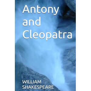 WILLIAM SHAKESPEARE Antony and Cleopatra WILLIAM SHAKESPEARE Antony and Cleopatra