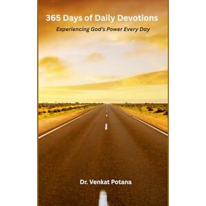 Potana, Dr. Venkat 365 Days of Daily Devotions: Experiencing God’s Power Every Day Potana, Dr. Venkat 365 Days of Daily Devotions: Experiencing God’s Power Every Day