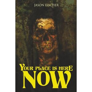 Fischer, Jason Your Place Is Here Now: 10 Tales of Horror and the Supernatural (Never Sleep Again) Fischer, Jason Your Place Is Here Now: 10 Tales of Horror and the Supernatural (Never Sleep Again)