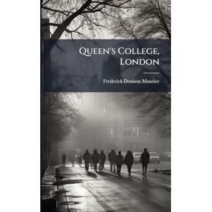 Maurice, Frederick Denison Queen's College, London Maurice, Frederick Denison Queen's College, London