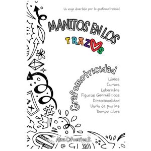 Cifuentes Bustamante AFCB, AFCB Alina Fernanda Manitos en los Trazos: Un viaje divertido por la Grafomotricidad. Cuadernillo de actividades para niños 3 a 6 años Cifuentes Bustamante AFCB, AFCB Alina Fernanda Manitos en los Trazos: Un viaje divertido por la Grafomotricidad. Cuadernillo de actividades para niños 3 a 6 años